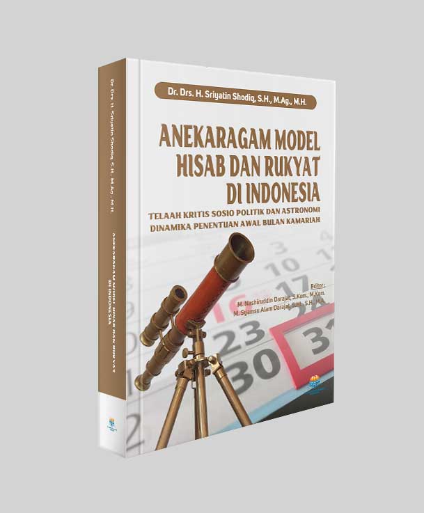 ANEKARAGAM MODEL HISAB DAN RUKYAT DI INDONESIA | Telaah Kritis Sosio Politik dan Astronomi Dinamika Penentuan Awal Bulan Kamariah